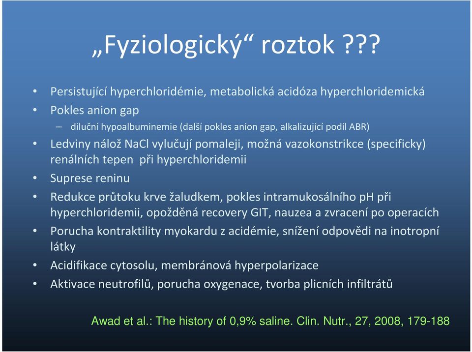 náložnaclvylučujípomaleji, možnávazokonstrikce(specificky) renálních tepen při hyperchloridemii Suprese reninu Redukce průtoku krve žaludkem, pokles intramukosálníhophpři