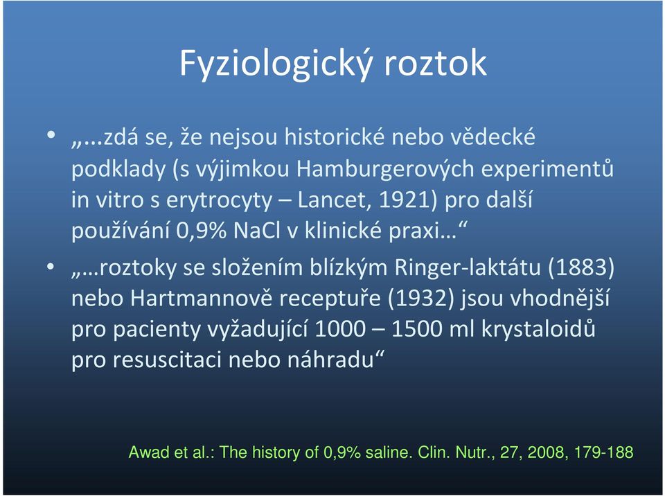 Ringer-laktátu (1883) nebo Hartmannově receptuře (1932) jsou vhodnější pro pacienty vyžadující 1000 1500 ml