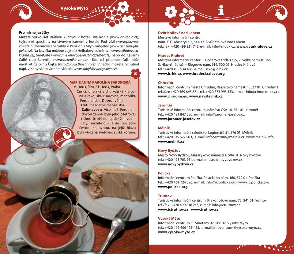 cz/smecafe) nebo do Kavárny Caffé club Berenika (www.berenika-vm.cz). Kdo dá přednost čaji, může navštívit Čajovnu Čajka (http://cajka.thosting.cz). Vínečko můžete ochutnat např.