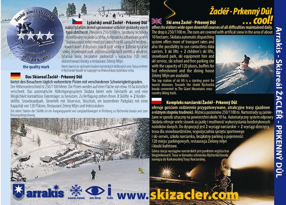 vleky + 2 dětské lyžařské vleky, snowboard park, půjčovna lyžařských potřeb a skiservis, lyžařská škola, bezplatné parkoviště s kapacitou 120 míst, občerstvovací kiosky a restaurace Zelený Mlýn.