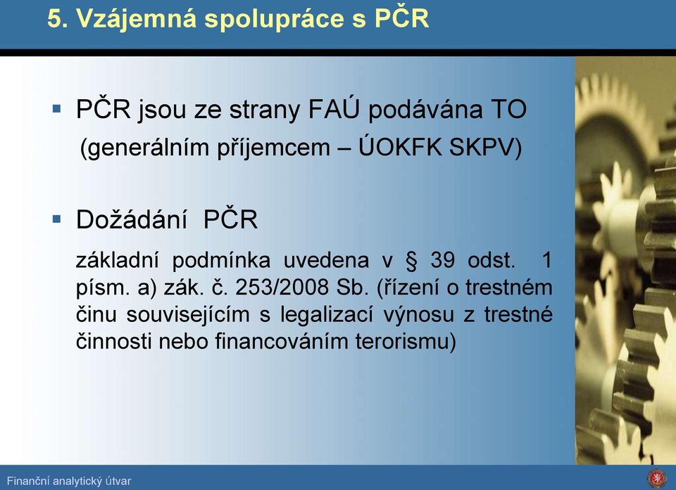 uvedena v 39 odst. 1 písm. a) zák. č. 253/2008 Sb.