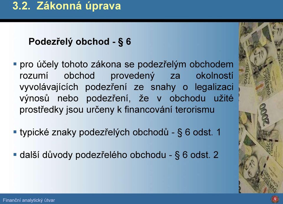 výnosů nebo podezření, že v obchodu užité prostředky jsou určeny k financování