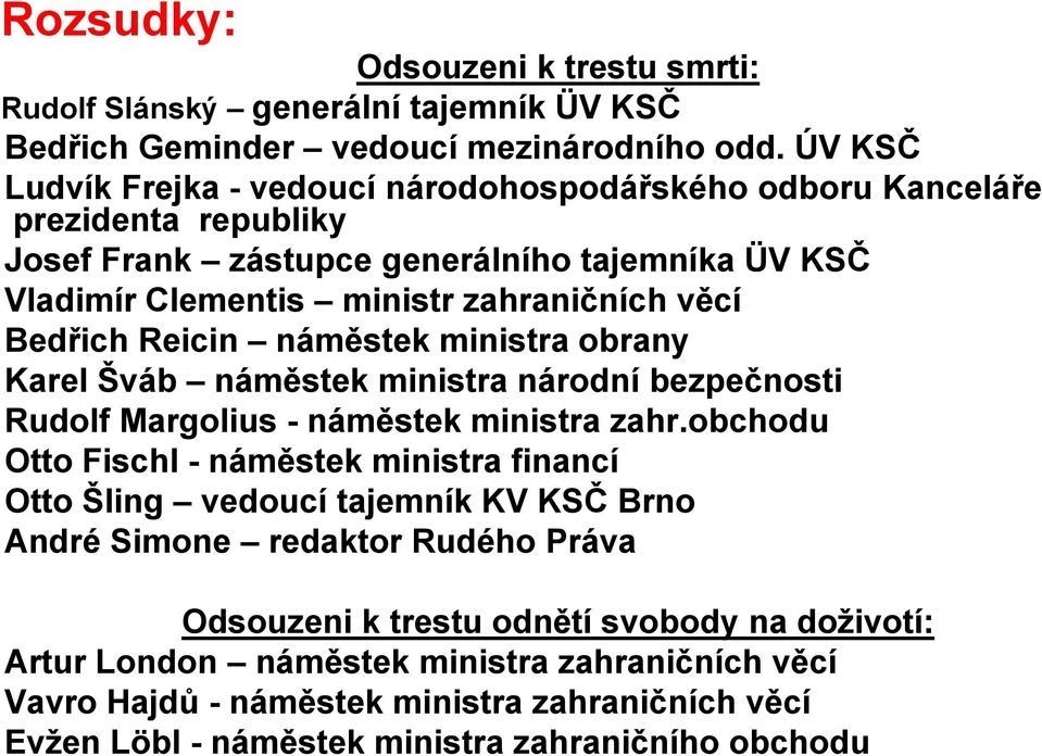 Bedřich Reicin náměstek ministra obrany Karel Šváb náměstek ministra národní bezpečnosti Rudolf Margolius - náměstek ministra zahr.