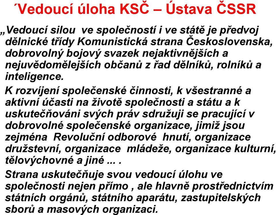 K rozvíjení společenské činnosti, k všestranné a aktivní účasti na životě společnosti a státu a k uskutečňováni svých práv sdružuji se pracující v dobrovolné společenské organizace,