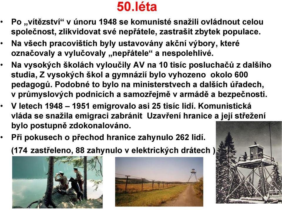 Na vysokých školách vyloučily AV na 10 tisíc posluchačů z dalšího studia, Z vysokých škol a gymnázií bylo vyhozeno okolo 600 pedagogů.