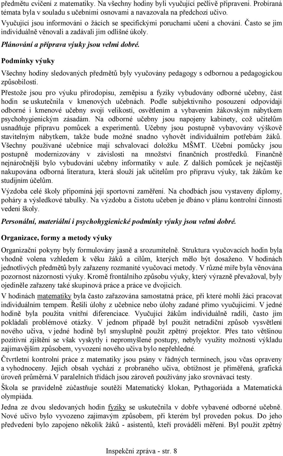 Podmínky výuky Všechny hodiny sledovaných předmětů byly vyučovány pedagogy s odbornou a pedagogickou způsobilostí.