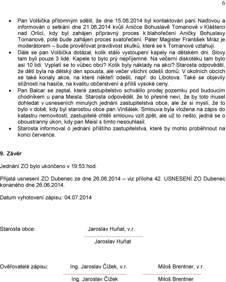 2014 kvůli Aničce Bohuslavě Tomanové v Klášterci nad Orlicí, kdy byl zahájen přípravný proces k blahořečení Aničky Bohuslavy Tomanové, poté bude zahájen proces svatořečení.