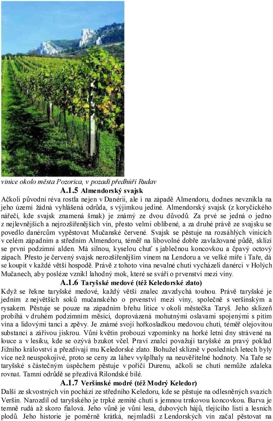Almendorský svajsk (z koryčického nářečí, kde svajsk znamená šmak) je známý ze dvou důvodů.