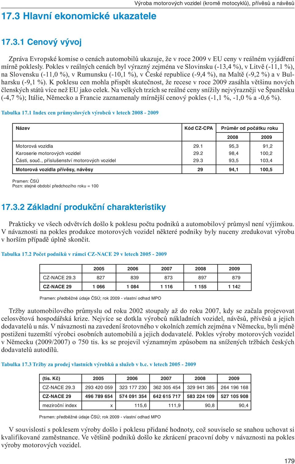 %). K poklesu cen mohla přispět skutečnost, že recese v roce 2009 zasáhla většinu nových členských států více než EU jako celek.