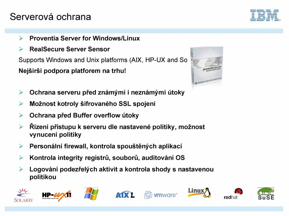 Ochrana serveru před známými i neznámými útoky Možnost kotroly šifrovaného SSL spojení Ochrana před Buffer overflow útoky Řízení