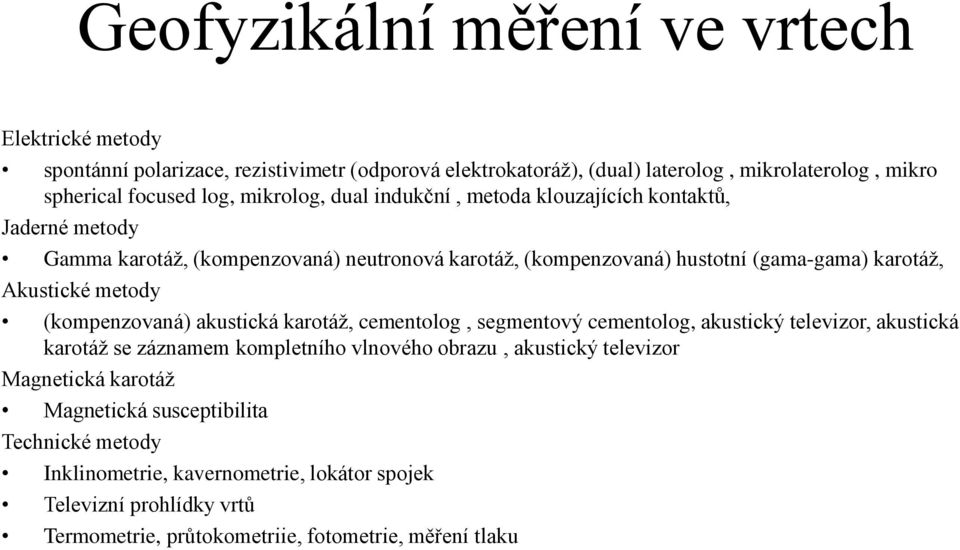 metody (kompenzovaná) akustická karotáž, cementolog, segmentový cementolog, akustický televizor, akustická karotáž se záznamem kompletního vlnového obrazu, akustický televizor