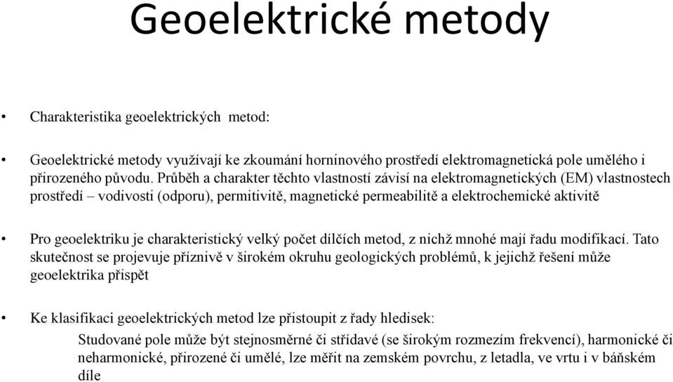 charakteristický velký počet dílčích metod, z nichž mnohé mají řadu modifikací.