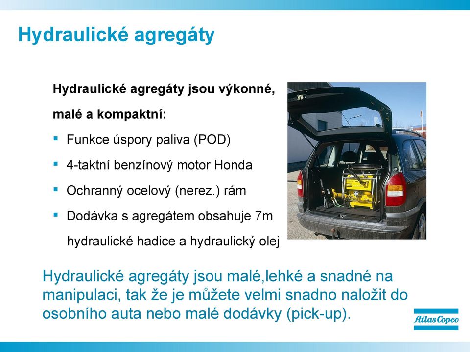 ) rám Dodávka s agregátem obsahuje 7m hydraulické hadice a hydraulický olej Hydraulické