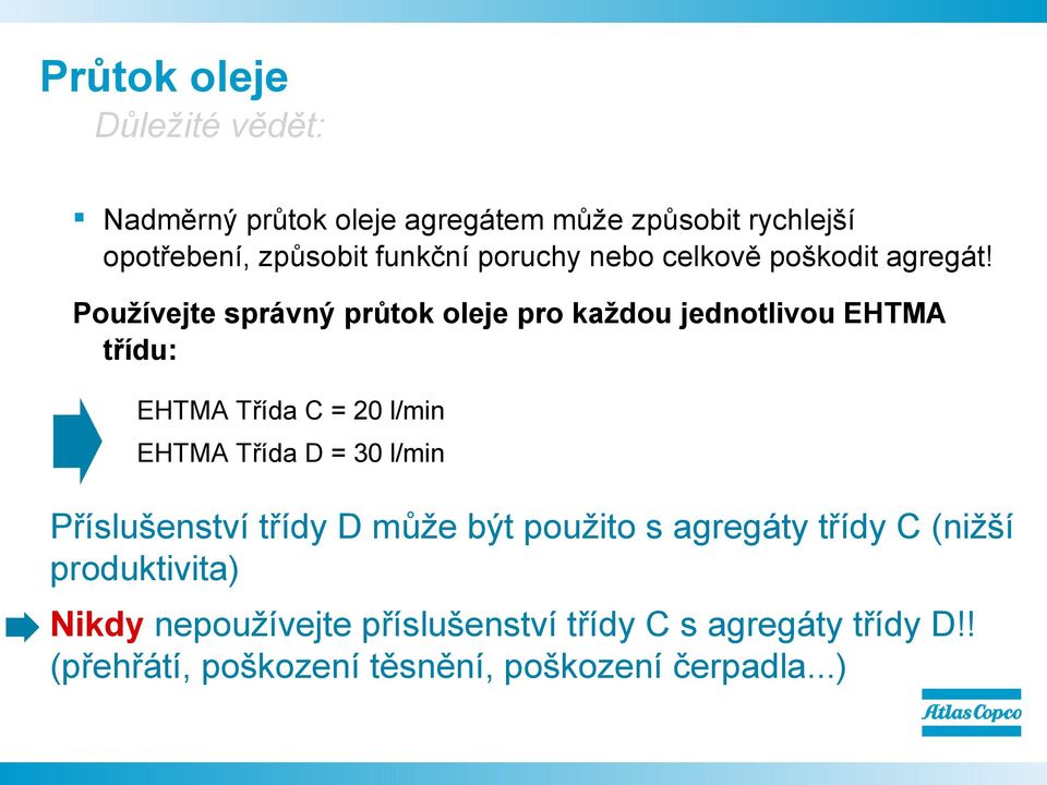 Používejte správný průtok oleje pro každou jednotlivou EHTMA třídu: EHTMA Třída C = 20 l/min EHTMA Třída D = 30