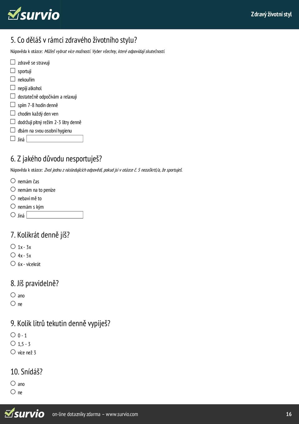 hygienu Jiná 6. Z jakého důvodu nesportuješ? Nápověda k otázce: Zvol jednu z následujících odpovědí, pokud jsi v otázce č. 5 nezaškrtl/a, že sportuješ.