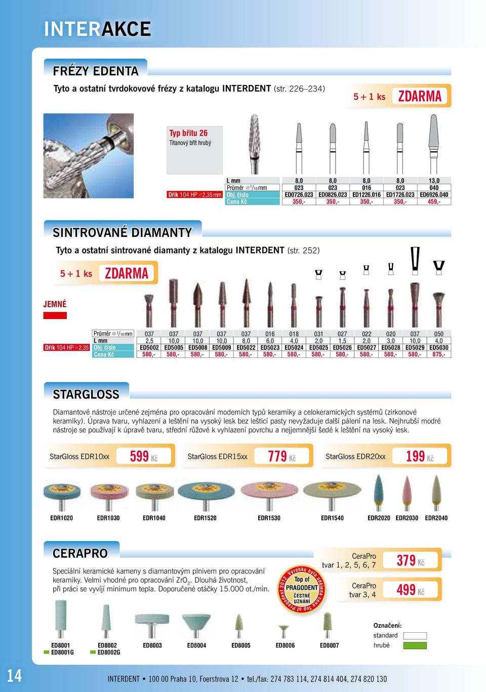 023 ED6926.040 350,- 350,- 350,- 350,- 459,- SINTROVANÉ DIAMANTY Tyto a ostatní sintrované diamanty z katalogu INTERDENT (str.
