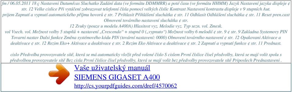 7 Prihlasit Přihlášení sluchátka str. 11 Odhlasit Odhlášení sluchátka str. 11 Reset pren.cast Obnovení továrního nastavení sluchátka str. 12 Zvuky (pouze u modelu A400A) Hlasitost vyz. Melodie vyz.