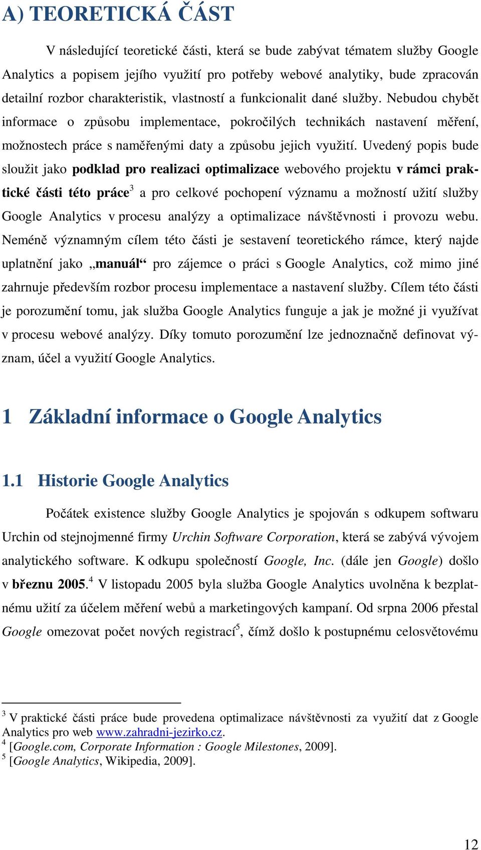 Nebudou chybět informace o způsobu implementace, pokročilých technikách nastavení měření, možnostech práce s naměřenými daty a způsobu jejich využití.