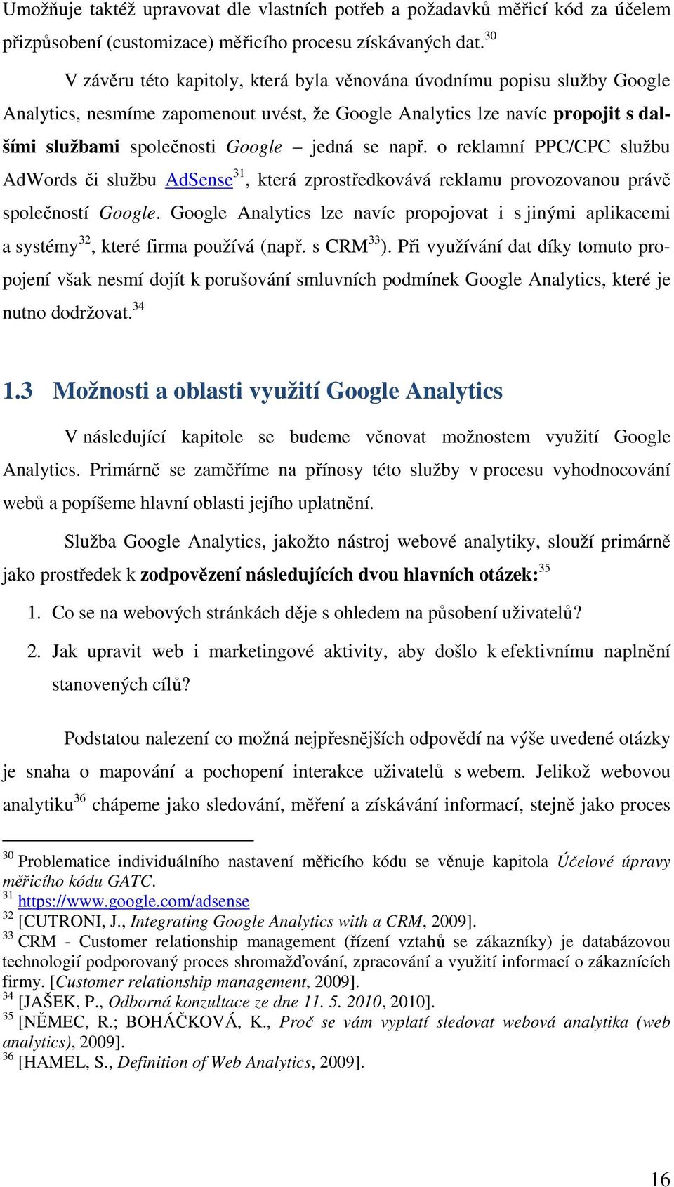 např. o reklamní PPC/CPC službu AdWords či službu AdSense 31, která zprostředkovává reklamu provozovanou právě společností Google.