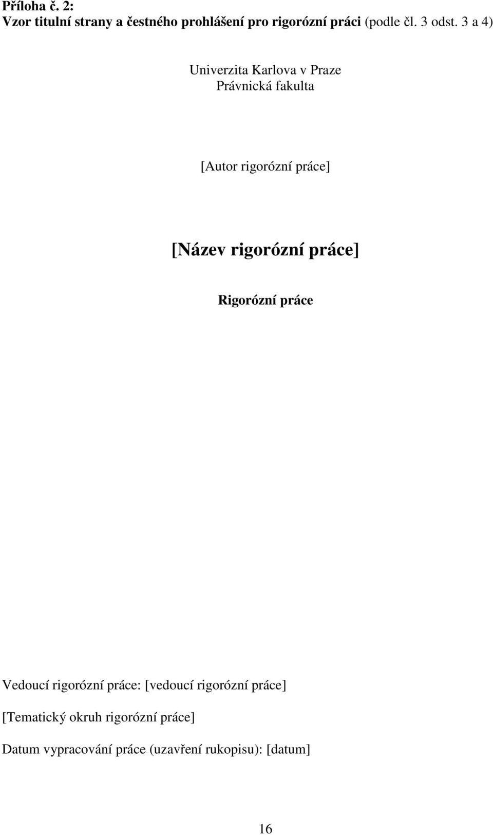 3 a 4) Univerzita Karlova v Praze Právnická fakulta [Autor rigorózní práce] [Název