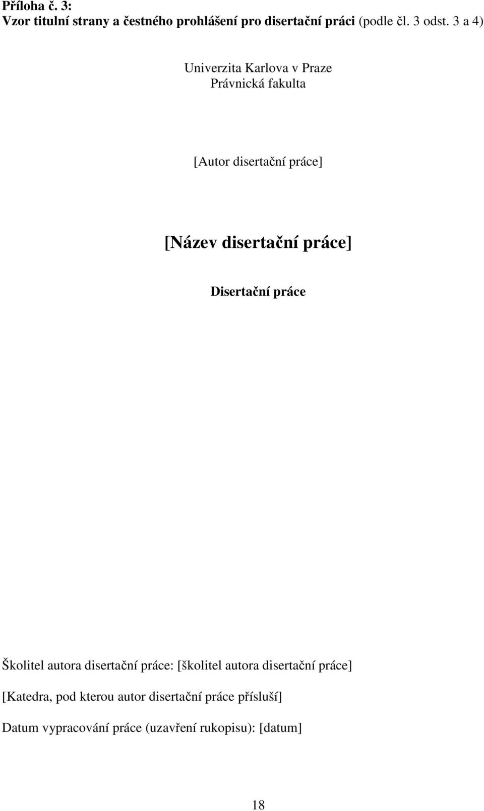 práce] Disertační práce Školitel autora disertační práce: [školitel autora disertační práce]