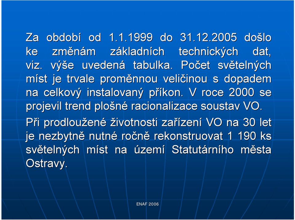 Počet světelných míst je trvale proměnnou veličinou inou s dopadem na celkový instalovaný příkon.