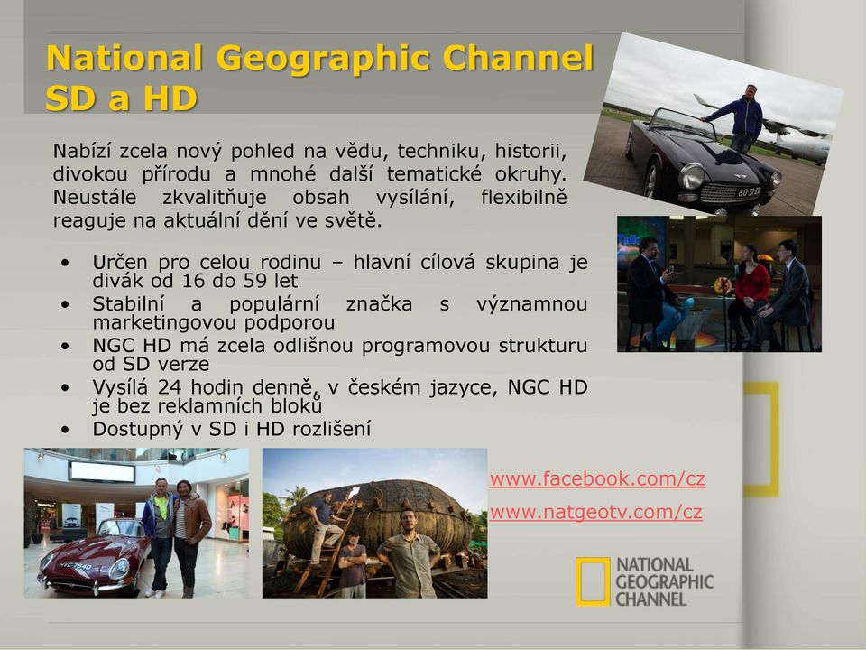 Určen pro celou rodinu hlavní cílová skupina je divák od 16 do 59 let Stabilní a populární značka marketingovou podporou s významnou NGC