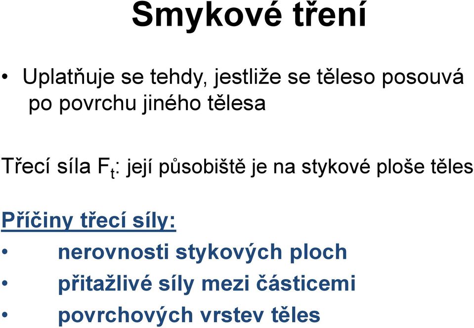 na stykové ploše těles Příčiny třecí síly: nerovnosti