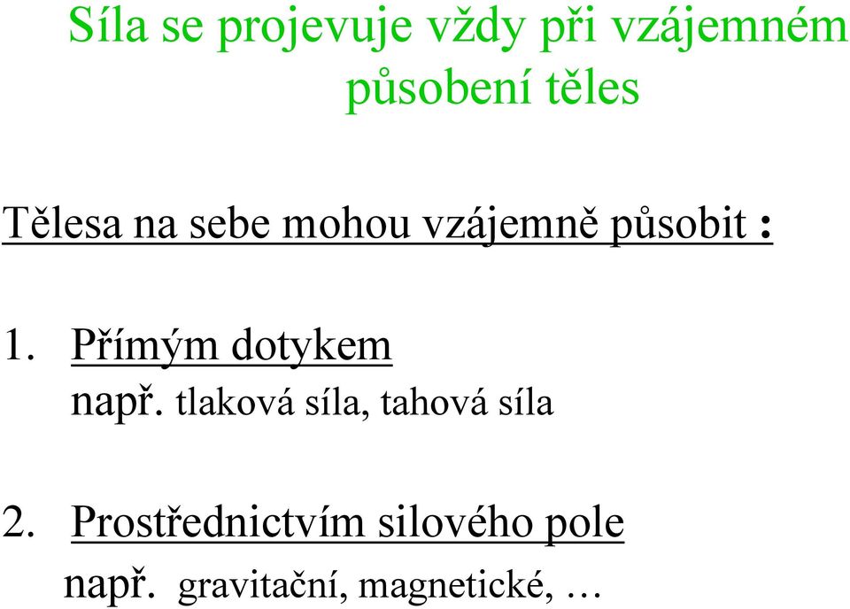 Přímým dotykem např. tlaková síla, tahová síla 2.