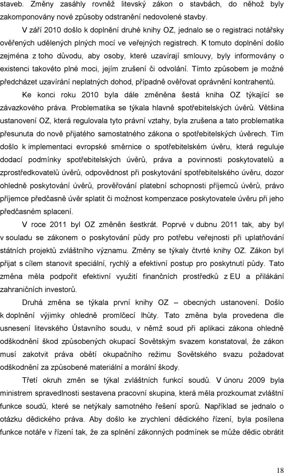 K tomuto doplnění došlo zejména z toho důvodu, aby osoby, které uzavírají smlouvy, byly informovány o existenci takovéto plné moci, jejím zrušení či odvolání.