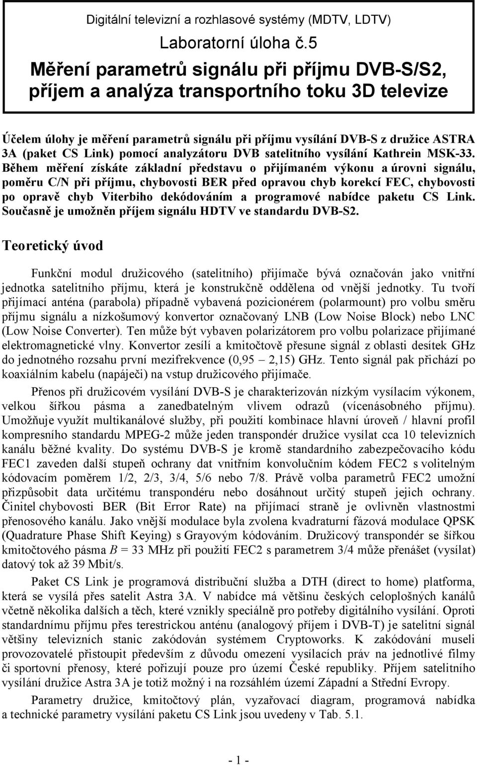 pomocí analyzátoru DVB satelitního vysílání Kathrein MSK-33.