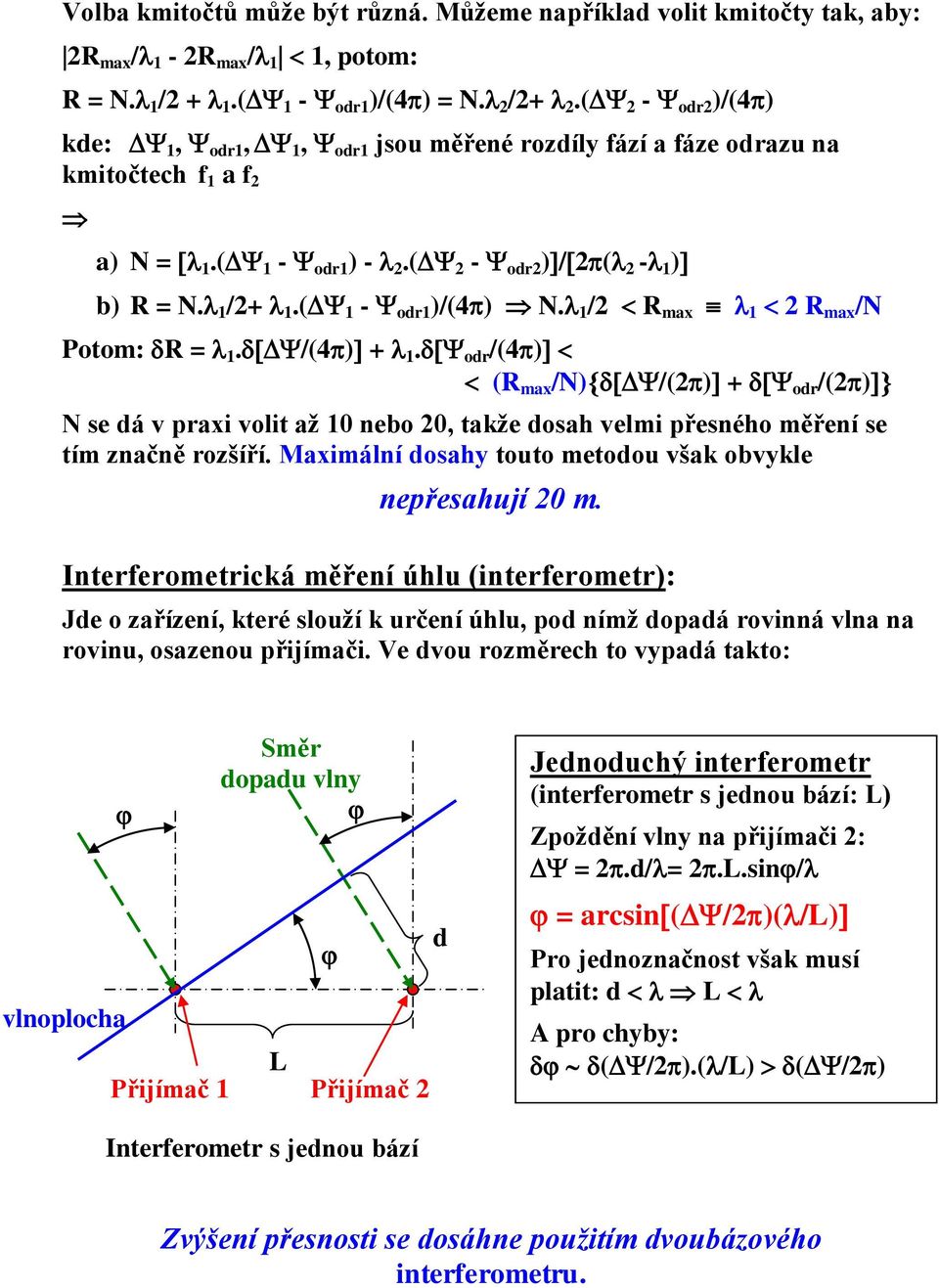 1 /2 max 1 2 max /N Potom: = 1./(4) + 1. odr /(4) ( max /N)/(2) + odr /(2) N se dá v raxi volit až 1 nebo 2, takže dosah velmi řesného měření se tím značně rozšíří.