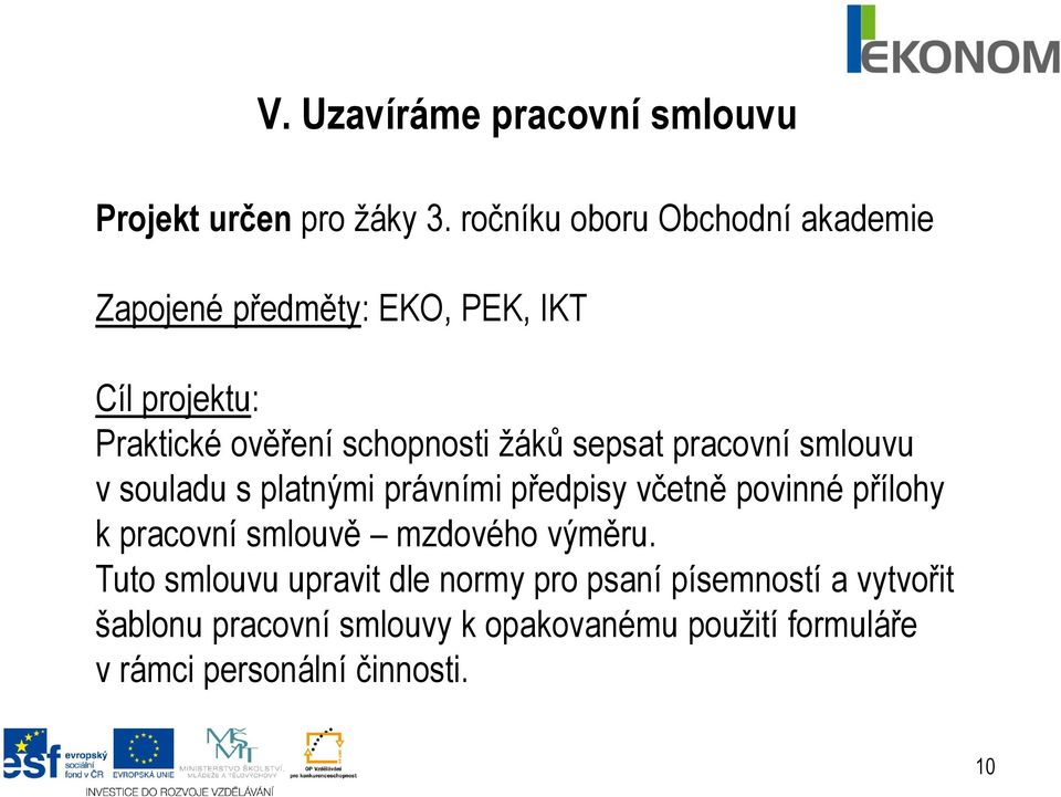 žáků sepsat pracovní smlouvu v souladu s platnými právními předpisy včetně povinné přílohy k pracovní smlouvě