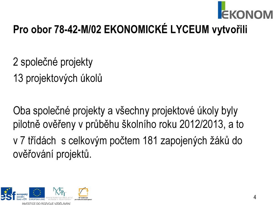 úkoly byly pilotně ověřeny v průběhu školního roku 2012/2013, a to v