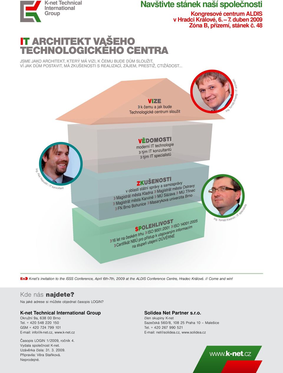 Tomáš Kiedroň / IT specialista En K-net s invitation to the ISSS Conference, April 6th-7th, 2009 at the ALDIS Conference Centre, Hradec Králové. // Come and win! Kde nás najdete?