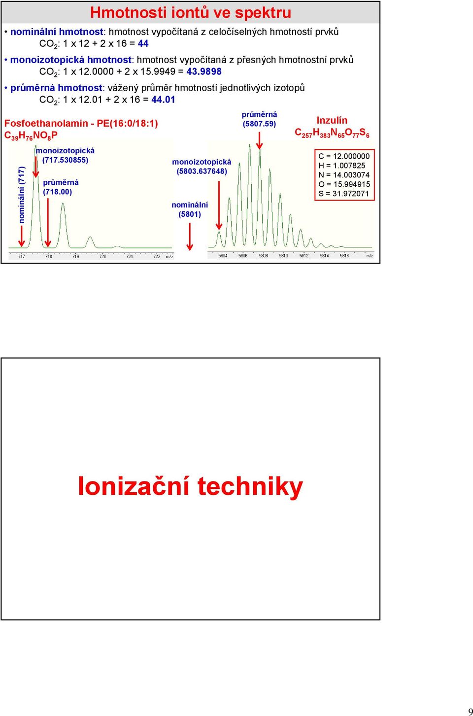 01 Fosfoethanolamin - PE(16:0/18:1) C 39 H 76 NO 8 P nominální (717) monoizotopická (717.530855) průměrná (718.