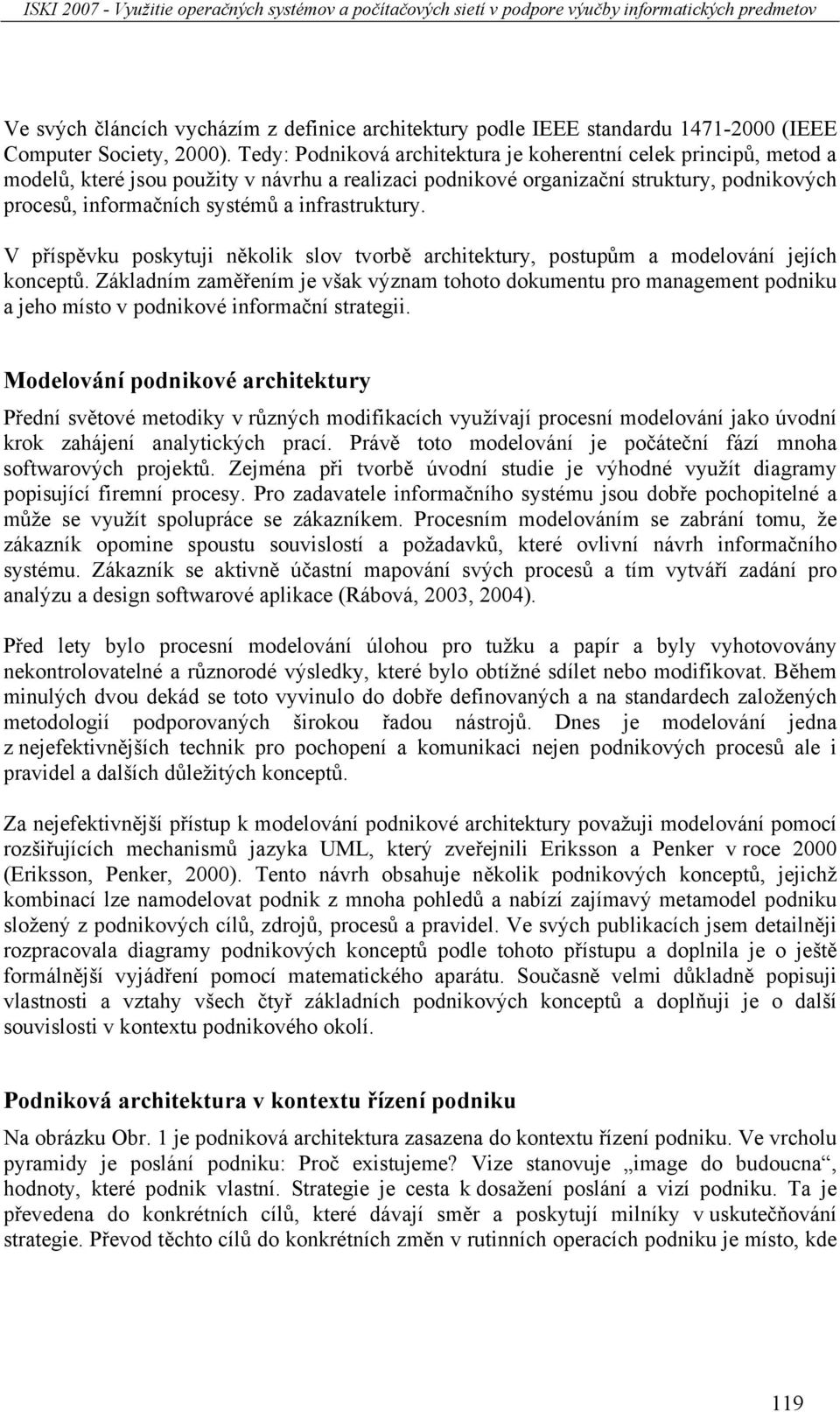 infrastruktury. V příspěvku poskytuji několik slov tvorbě architektury, postupům a modelování jejích konceptů.