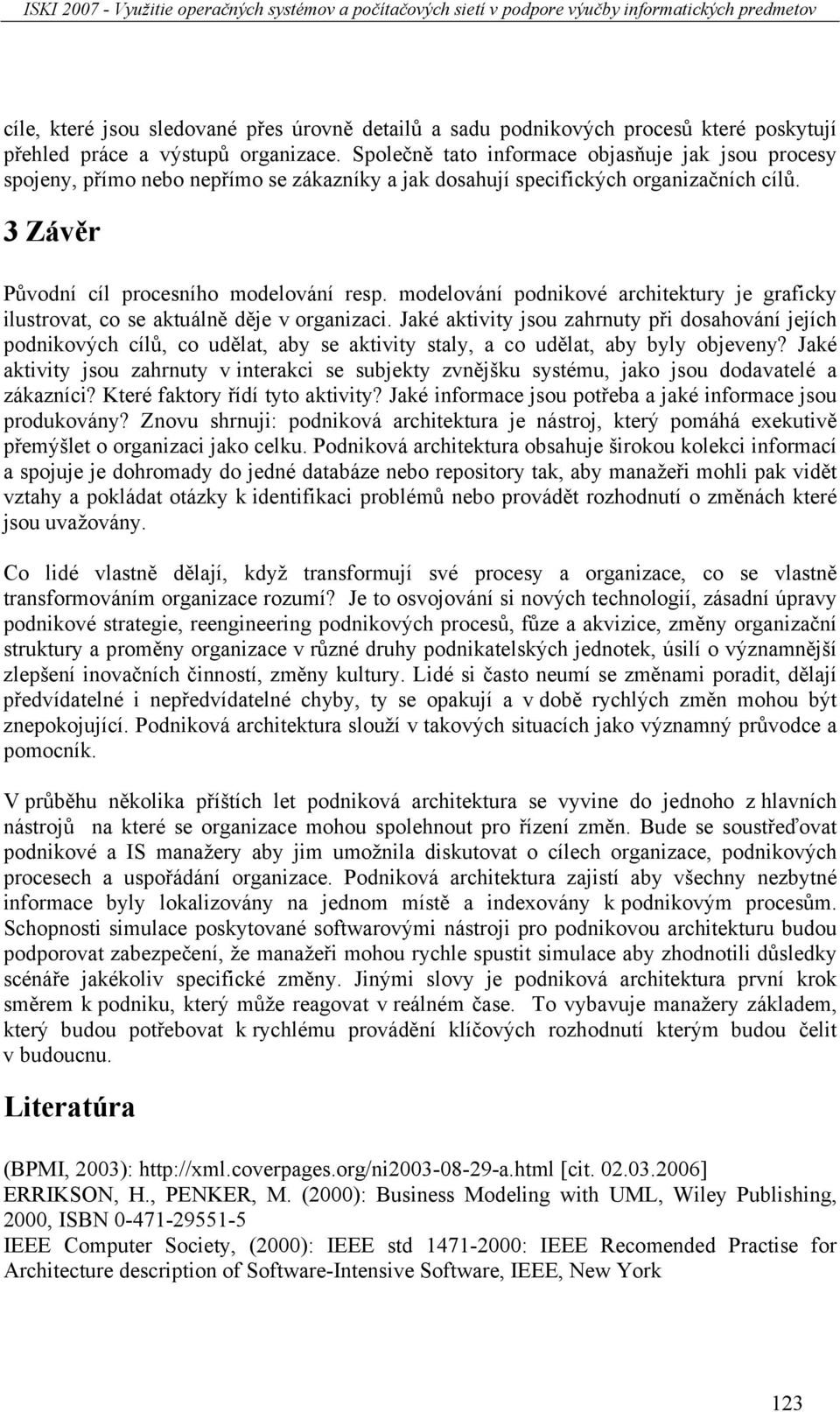 modelování podnikové architektury je graficky ilustrovat, co se aktuálně děje v organizaci.