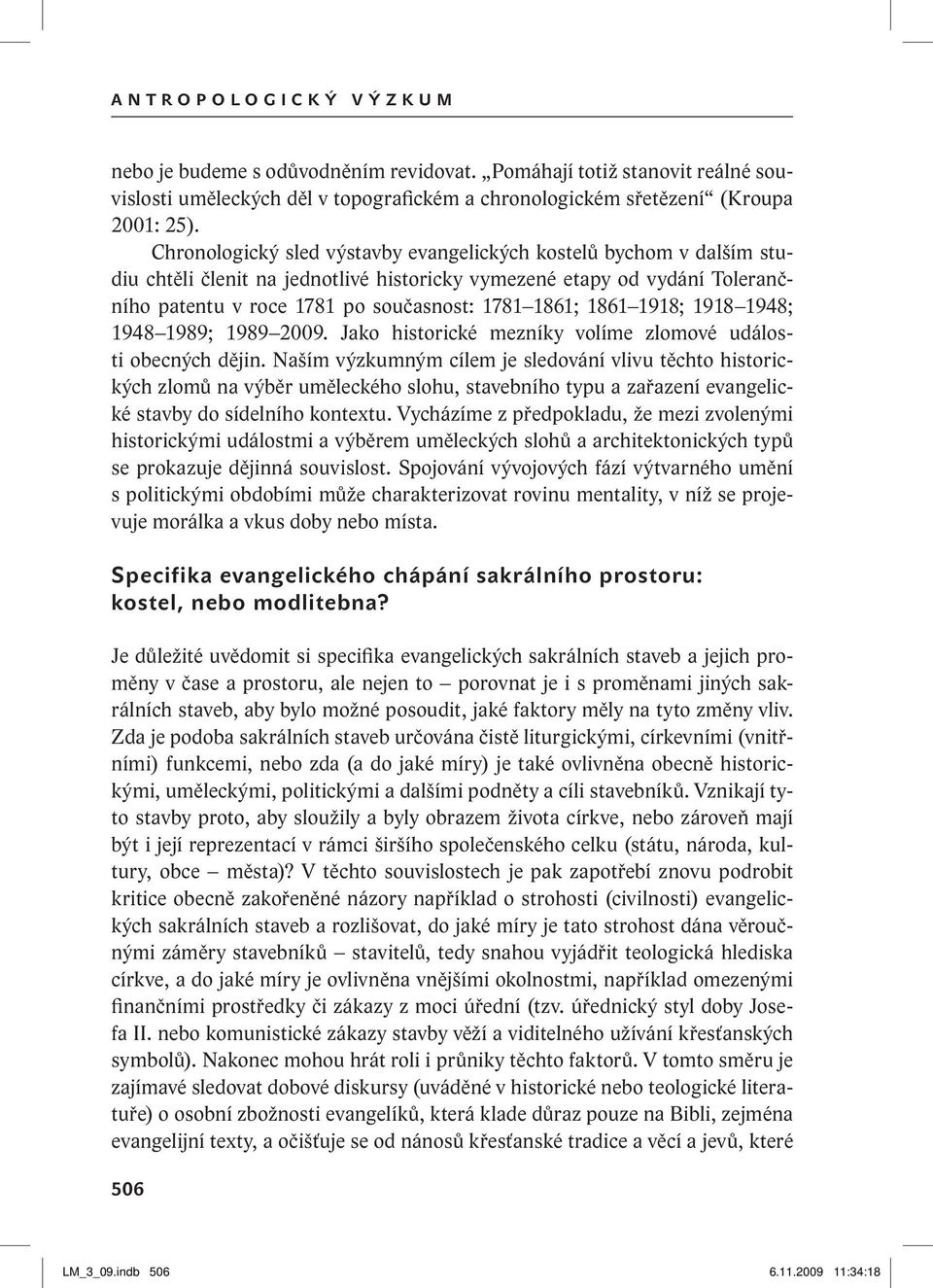 1861 1918; 1918 1948; 1948 1989; 1989 2009. Jako historické mezníky volíme zlomové události obecných dějin.