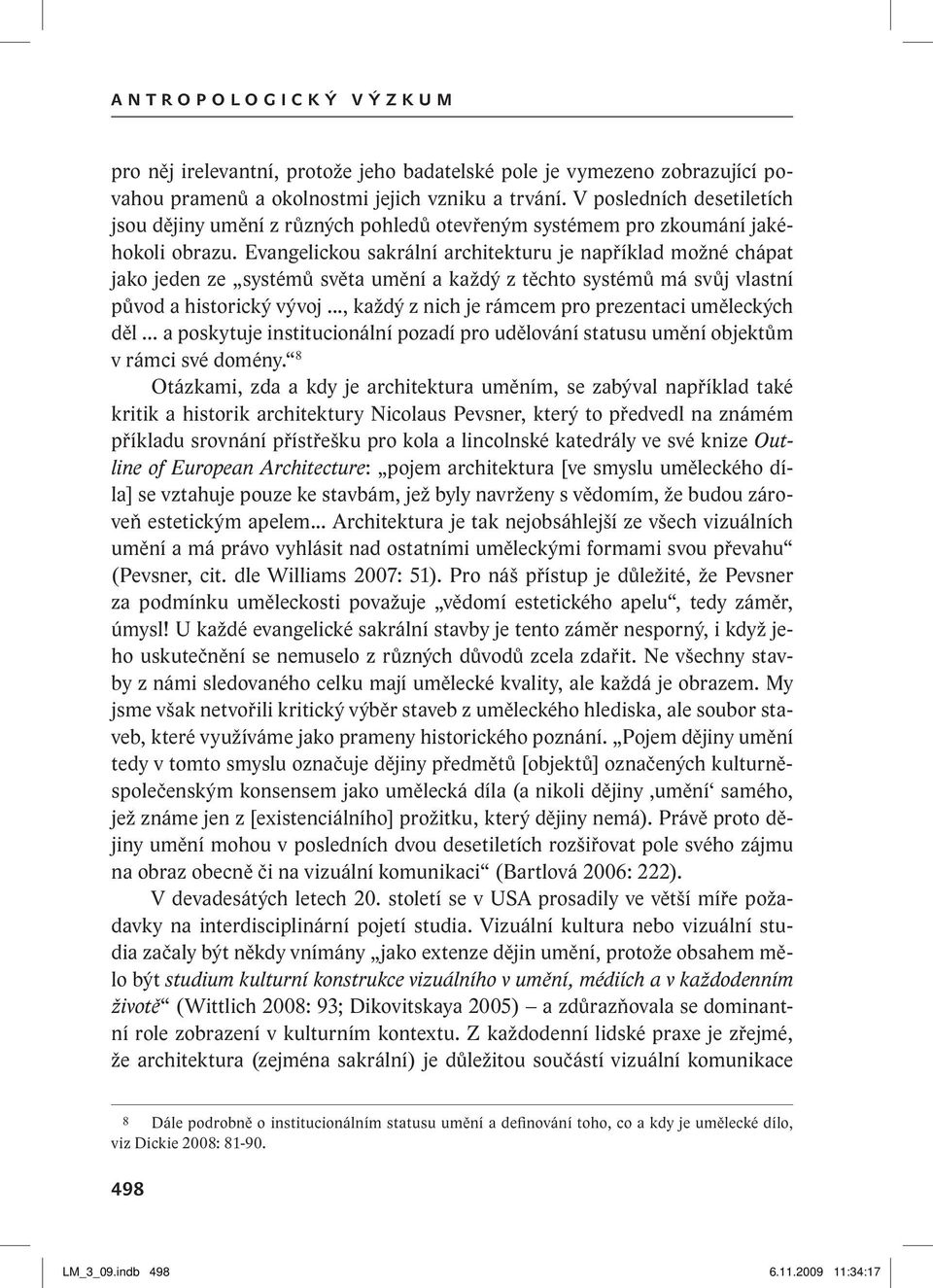 Evangelickou sakrální architekturu je například možné chápat jako jeden ze systémů světa umění a každý z těchto systémů má svůj vlastní původ a historický vývoj.