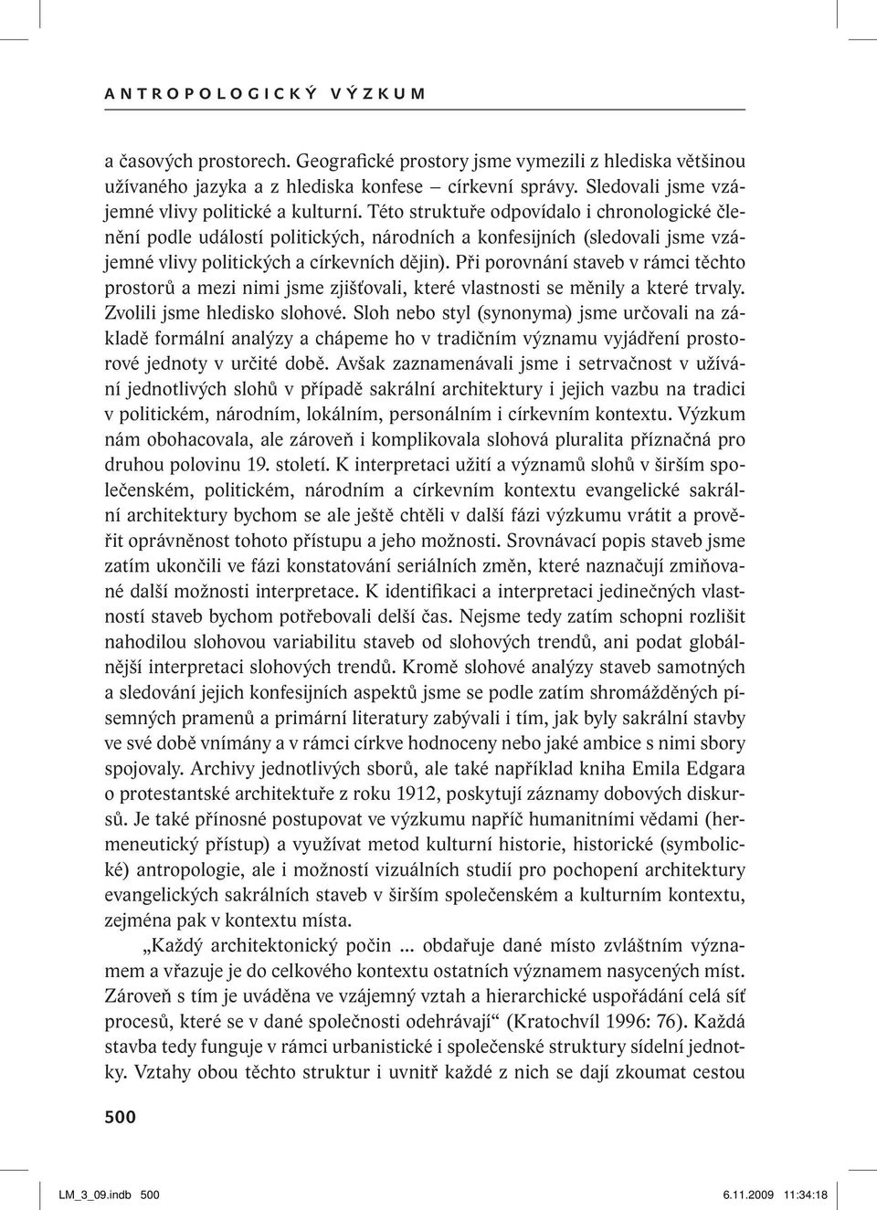 Této struktuře odpovídalo i chronologické členění podle událostí politických, národních a konfesijních (sledovali jsme vzájemné vlivy politických a církevních dějin).