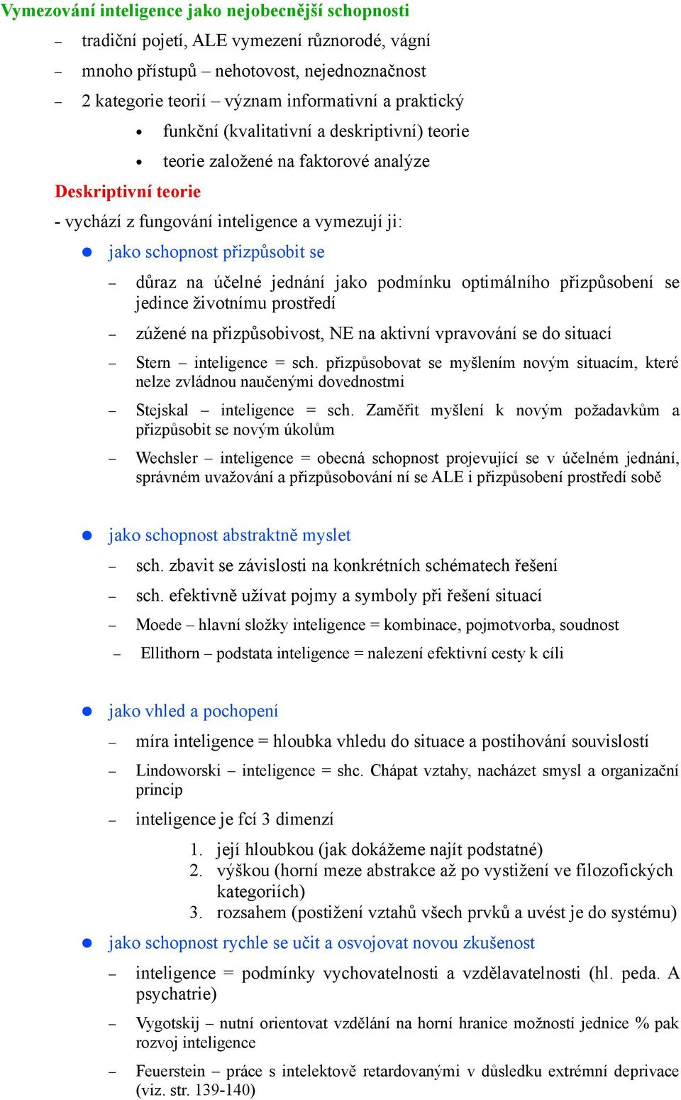 jednání jako podmínku optimálního přizpůsobení se jedince životnímu prostředí zúžené na přizpůsobivost, NE na aktivní vpravování se do situací Stern inteligence = sch.