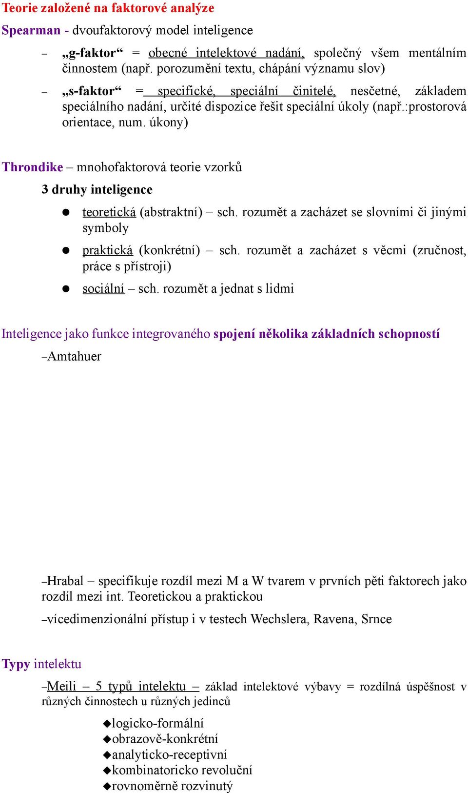 úkony) Throndike mnohofaktorová teorie vzorků 3 druhy inteligence teoretická (abstraktní) sch. rozumět a zacházet se slovními či jinými symboly praktická (konkrétní) sch.