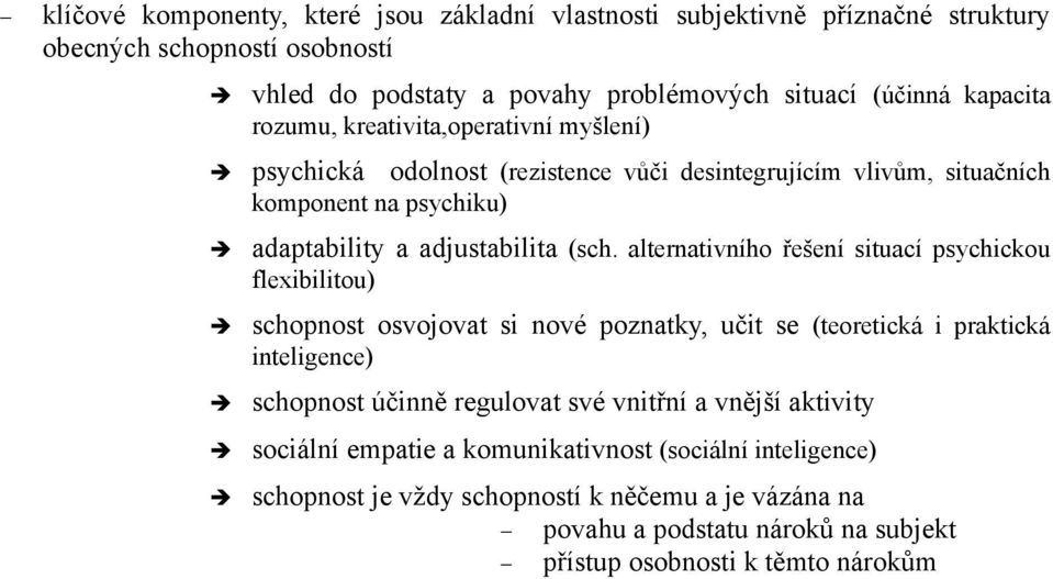 alternativního řešení situací psychickou flexibilitou) schopnost osvojovat si nové poznatky, učit se (teoretická i praktická inteligence) schopnost účinně regulovat své vnitřní a