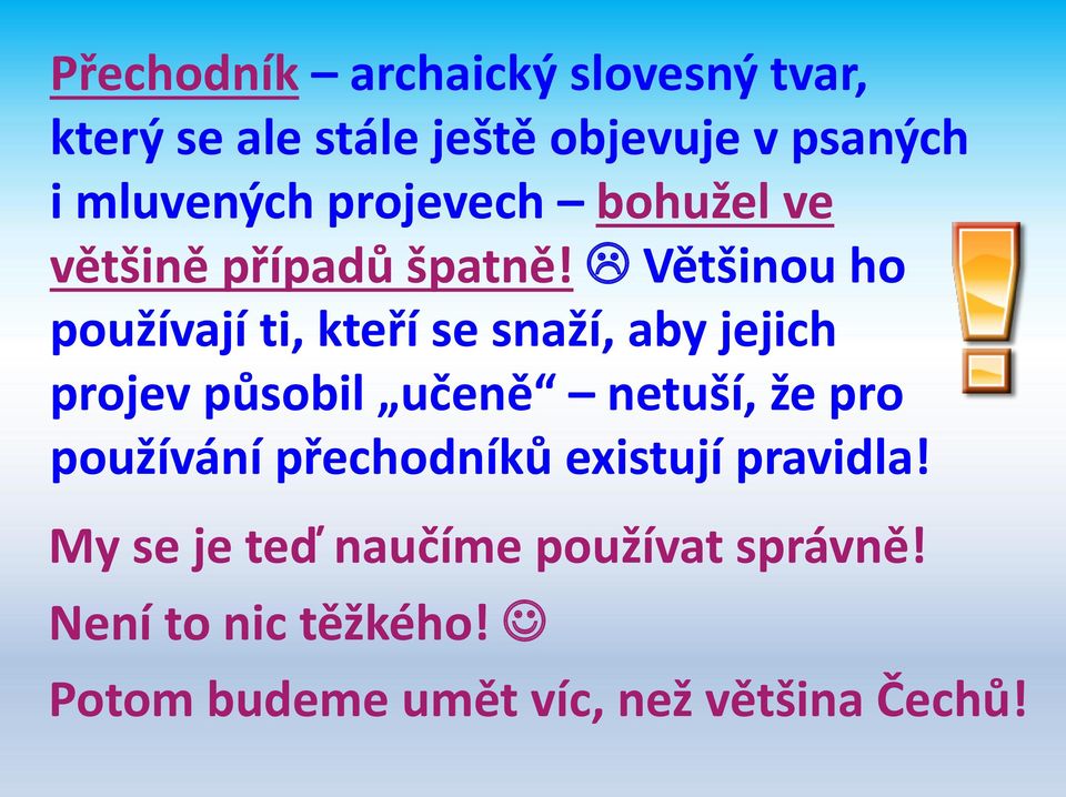 Většinou ho používají ti, kteří se snaží, aby jejich projev působil učeně netuší, že pro