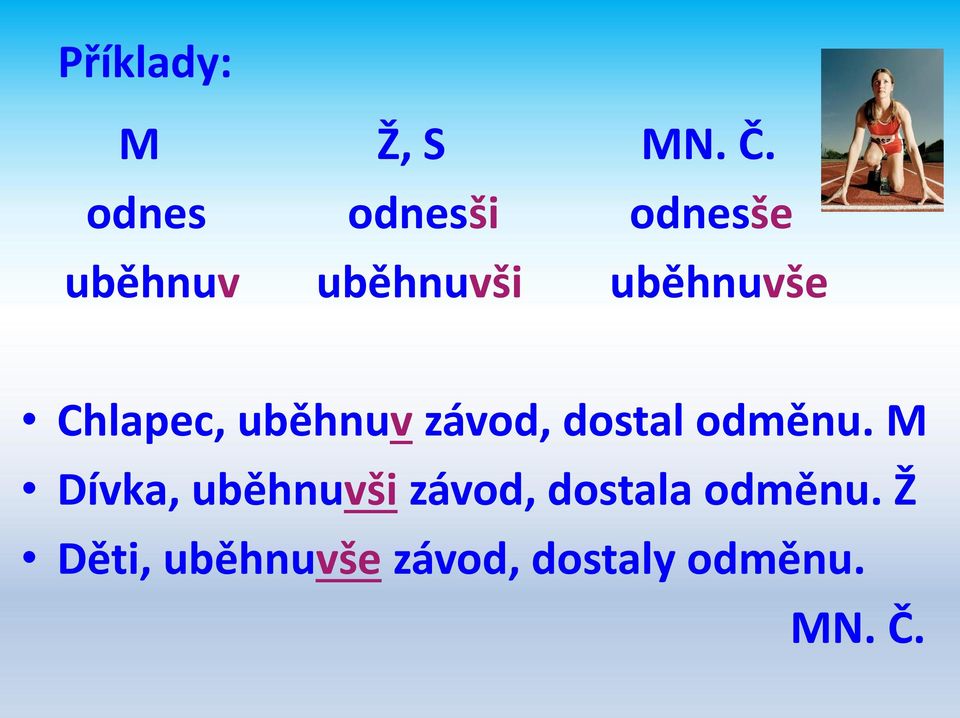 Chlapec, uběhnuv závod, dostal odměnu.