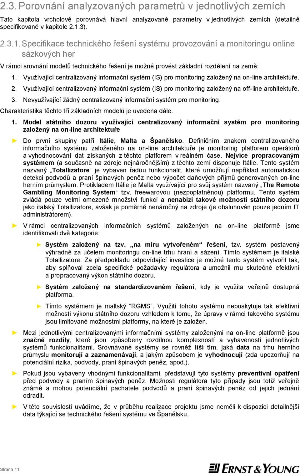 Využívající centralizovaný informační systém (IS) pro monitoring založený na on-line architektuře. 2.