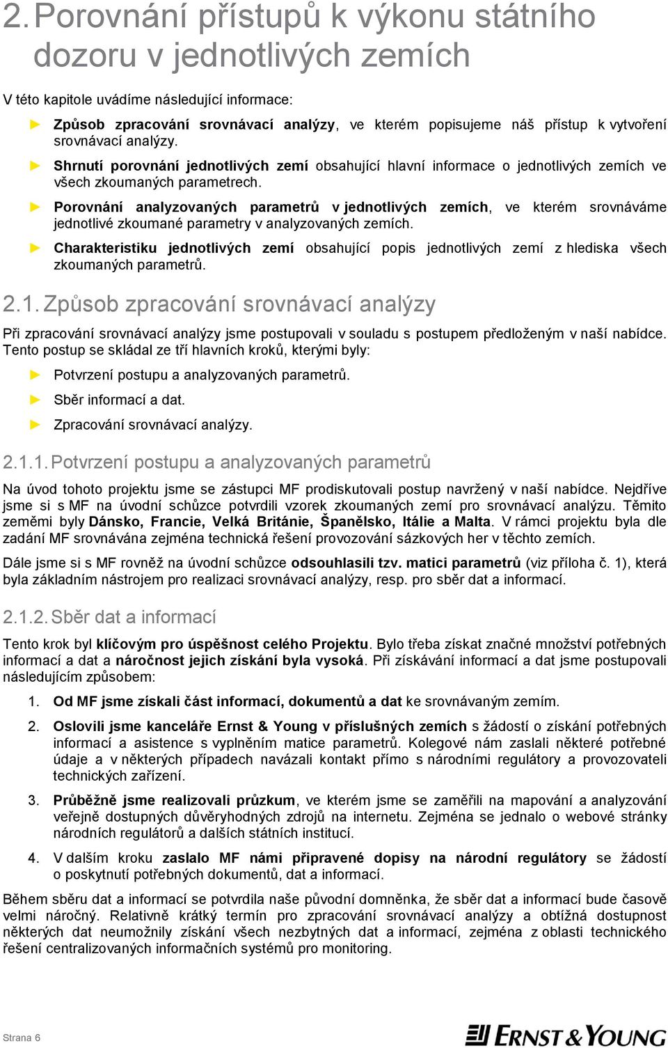 Porovnání analyzovaných parametrů v jednotlivých zemích, ve kterém srovnáváme jednotlivé zkoumané parametry v analyzovaných zemích.