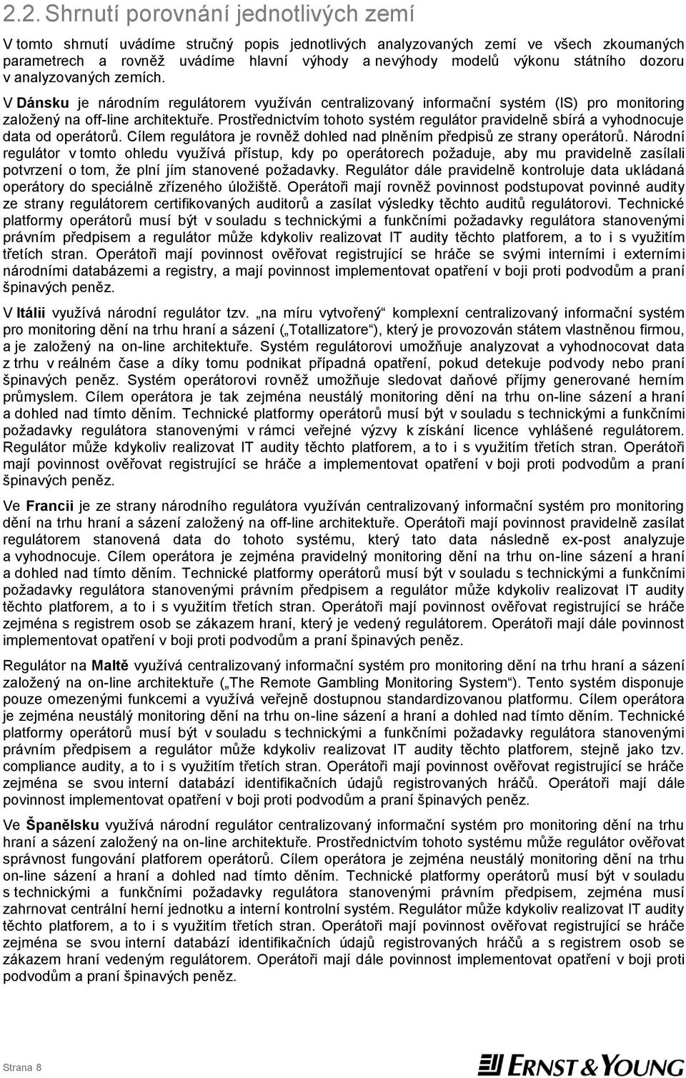 Prostřednictvím tohoto systém regulátor pravidelně sbírá a vyhodnocuje data od operátorů. Cílem regulátora je rovněž dohled nad plněním předpisů ze strany operátorů.