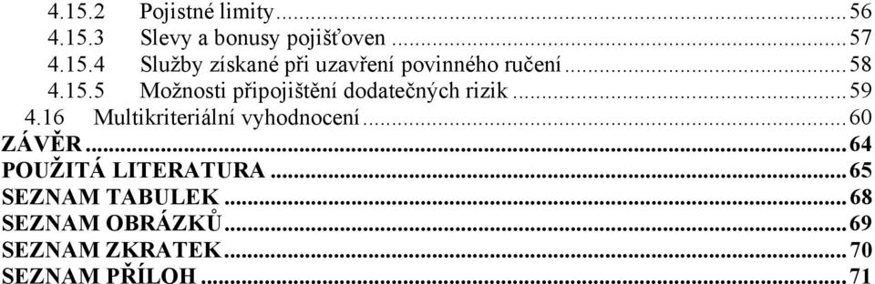 16 Multikriteriální vyhodnocení...60 ZÁVĚR...64 POUŽITÁ LITERATURA.